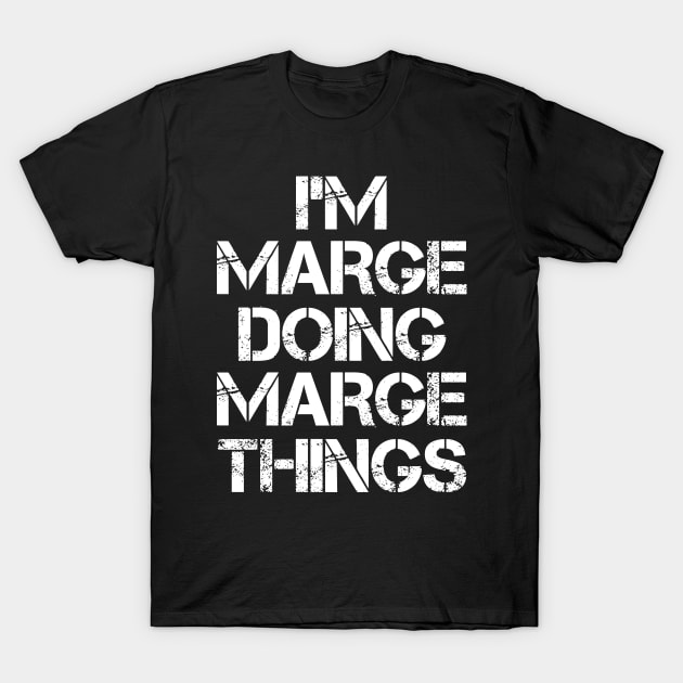 Marge Name T Shirt - Marge Doing Marge Things T-Shirt by Skyrick1